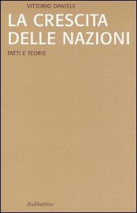 La crescita delle nazioni. Fatti e teorie - Vittorio Daniele - Libro Rubbettino 2008, Saggi | Libraccio.it