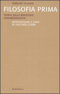 Filosofia prima. Teoria della riduzione fenomenologica - Edmund Husserl - Libro Rubbettino 2007, Saggi | Libraccio.it