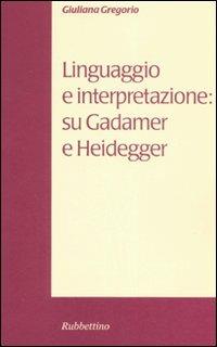 Linguaggio e interpretazione: su Gadamer e Heidegger - Giuliana Gregorio - Libro Rubbettino 2007, Variazioni | Libraccio.it