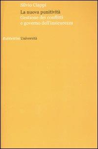 La nuova punitività. Gestione dei conflitti e governo dell'insicurezza - Silvio Ciappi - Libro Rubbettino 2008, Università | Libraccio.it