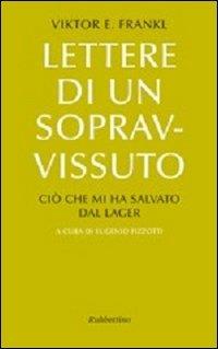 Lettere di un sopravvissuto. Ciò che mi ha salvato dal lager - Viktor E. Frankl - Libro Rubbettino 2007, Le bighe | Libraccio.it