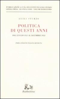 Politica di questi anni. Dal luglio 1951 al dicembre 1953. Vol. 12 - Luigi Sturzo - Libro Rubbettino 2008, Opera omnia. 2ª serie | Libraccio.it