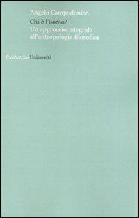 Chi è l'uomo? - Angelo Campodonico - Libro Rubbettino 2007, Università | Libraccio.it