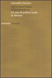 Dall'enclave bianca all'iperpluralismo. Un caso di politica locale in Abruzzo
