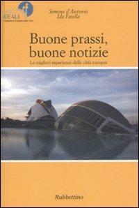 Buone prassi, buone notizie. Le migliori esperienze delle città europee - Simone D'Antonio, Ida Faiella - Libro Rubbettino 1997 | Libraccio.it
