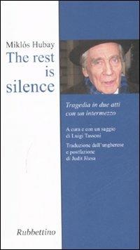 The rest is silence. Tragedia in due atti con un intermezzo - Miklós Hubay - Libro Rubbettino 2008, Varia | Libraccio.it