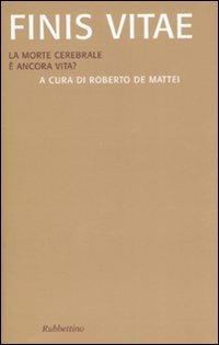Finis vitae. La morte cerebrale è ancora vita?  - Libro Rubbettino 2007, Saggi | Libraccio.it