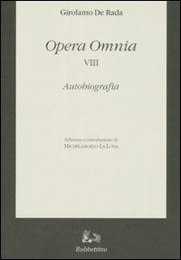 Opera omnia. Vol. 8: Autobiografia - Girolamo De Rada - Libro Rubbettino 2008, Classici della letteratura arbereshe | Libraccio.it