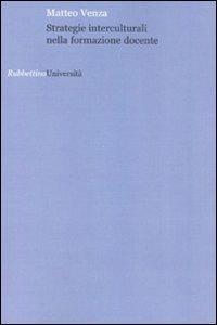 Strategie interculturali nella formazione docente - Matteo Venza - Libro Rubbettino 2008, Università | Libraccio.it