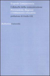 I disturbi della comunicazione. Prevenzione, diagnosi e trattamento educativo - Eugenio Lampacrescia - Libro Rubbettino 2008, Università | Libraccio.it