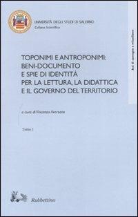 Toponimi e antroponimi. Beni-documento e spie di identità per la lettura, la didattica e il governo del territorio. Atti del convegno (Salerno, 14-16 novembre 2002)  - Libro Rubbettino 2007, Collana scientifica Univ. di Salerno | Libraccio.it