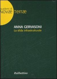 La sfida infrastrutturale - Anna Gervasoni - Libro Rubbettino 2008, Quaderni di Novae Terrae | Libraccio.it