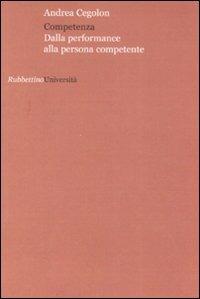 Competenza. Dalla performance alla persona competente - Andrea Cegolon - Libro Rubbettino 2008, Università | Libraccio.it