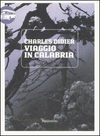 Viaggio in Calabria - Charles Didier - Libro Rubbettino 2008, Viaggio in Calabria | Libraccio.it