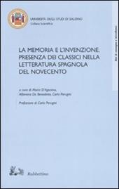 La memoria e l'invenzione. Presenza dei classici nella letteratura spagnola del Novecento. Atti del convegno (Salerno, 6-7 aprile 2006)