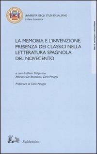La memoria e l'invenzione. Presenza dei classici nella letteratura spagnola del Novecento. Atti del convegno (Salerno, 6-7 aprile 2006)  - Libro Rubbettino 2007, Collana scientifica Univ. di Salerno | Libraccio.it
