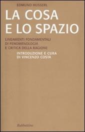 La cosa e lo spazio. Lineamente fondamentali di fenomenologia e teoria della ragione