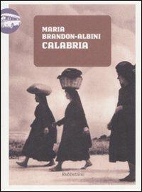 Calabria - Maria Brandon Albini - Libro Rubbettino 2008, Viaggio in Calabria | Libraccio.it