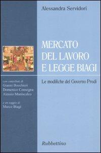 Mercato del lavoro e legge Biagi. Le modifiche del governo Prodi - Alessandra Servidori - Libro Rubbettino 2008, Varia | Libraccio.it