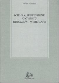 Scienza, professione, gioventù: rifrazioni weberiane - Edoardo Massimilla - Libro Rubbettino 2008, Biblioteca di studi filosofici | Libraccio.it