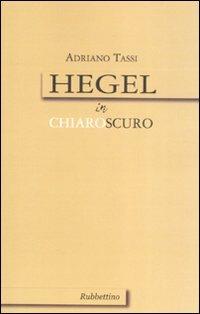 Hegel in chiaroscuro - Adriano Tassi - Libro Rubbettino 2008 | Libraccio.it