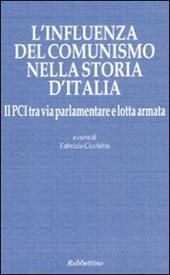 L' influenza del comunismo nella storia d'Italia. Il PCI tra via parlamentare e lotta armata. Atti del Convegno organizzato dalla Fondazione Magna Carta...