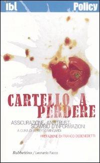 Cartello a perdere. Assicurazioni, antitrust e scambio di informazioni  - Libro Rubbettino 2008, Policy | Libraccio.it