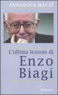 L' ultima lezione di Enzo Biagi - A. Rosa Macrì - Libro Rubbettino 2008 | Libraccio.it
