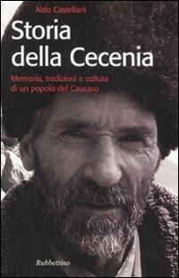 Storia della Cecenia. Memoria, tradizioni e cultura di un popolo del caucaso - Aldo Castellani - Libro Rubbettino 2008, Storie | Libraccio.it