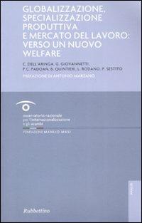 Globalizzazione, specializzazione produttiva e mercato del lavoro: verso un nuovo welfare  - Libro Rubbettino 2008, Analisi | Libraccio.it