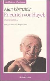 Friedrich von Hayek. Una biografia
