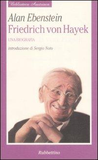 Friedrich von Hayek. Una biografia - Alan Ebenstein - Libro Rubbettino 2009, Biblioteca austriaca. Saggi | Libraccio.it