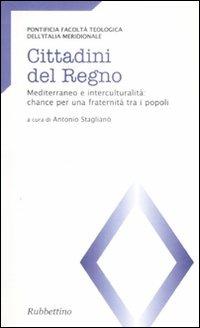 Cittadini del regno. Mediterraneo e interculturalità: chance per una fraternità tra i popoli. Atti del Convegno (Catanzaro, 26-27 marzo 2007)  - Libro Rubbettino 2008, Teologia e teologi | Libraccio.it