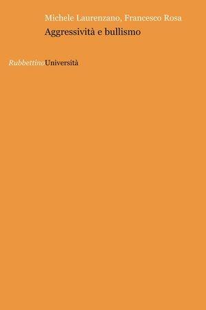Aggressività e bullismo - Michele Laurenzano, Francesco Rosa - Libro Rubbettino 2009, Università | Libraccio.it