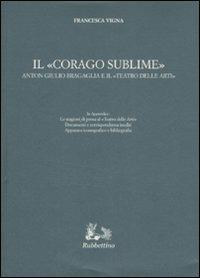 Il «corago sublime». Anton Giulio Bragaglia e il «teatro delle arti» - Francesca Vigna - Libro Rubbettino 2008, Iride | Libraccio.it