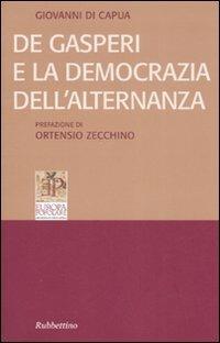 De Gasperi e la democrazia dell'alternanza - Giovanni Di Capua - Libro Rubbettino 2008, Quaderni di Europa popolare | Libraccio.it