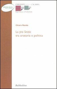 La «Pro sestio» tra oratoria e politica - Chiara Renda - Libro Rubbettino 2007, Filologia antica e moderna | Libraccio.it