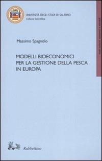 Modelli bioeconomici per la gestione della pesca in Europa - Massimo Spagnolo - Libro Rubbettino 2008, Università | Libraccio.it