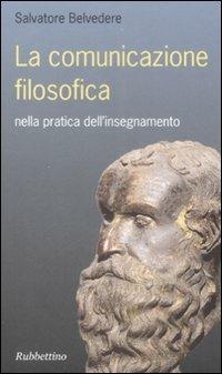 La comunicazione filosofica nella pratica dell'insegnamento - Salvatore Belvedere - Libro Rubbettino 2008, Varia | Libraccio.it