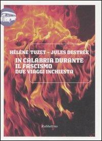 In Calabria durante il fascismo. Due viaggi inchiesta - Hélène Tuzet, Jules Destrée - Libro Rubbettino 2008, Viaggio in Calabria | Libraccio.it