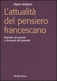L' attualità del pensiero francescano. Risposte dal passato a domande del presente - Dario Antiseri - Libro Rubbettino 2008, Focus | Libraccio.it