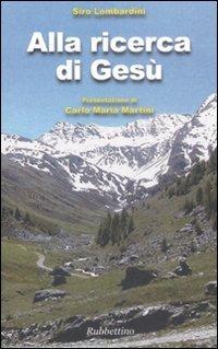 Alla ricerca di Gesù - Siro Lombardini - Libro Rubbettino 2008 | Libraccio.it