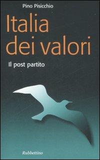 L' Italia dei valori. Il post partito - Pino Pisicchio - Libro Rubbettino 2008, Problemi aperti | Libraccio.it