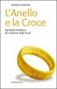 L' anello e la croce. Significato teologico de «Il Signore degli anelli» - Andrea Monda - Libro Rubbettino 2008, Il colibrì. Nuova serie | Libraccio.it