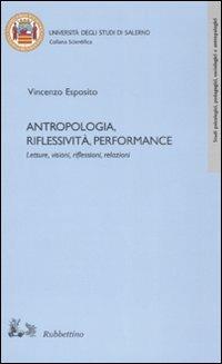Antropologia, riflessività, performance - Vincenzo Esposito - Libro Rubbettino 2008, Collana scientifica Univ. di Salerno | Libraccio.it