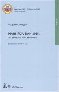 Marussia Bakunin. Una donna nella storia della chimica - Pasqualina Mongillo - Libro Rubbettino 2008, Collana scientifica Univ. di Salerno | Libraccio.it