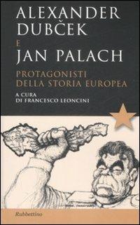 Alexander Dubcek e Jan Palach. Protagonisti della storia europea - Francesco Leoncini - Libro Rubbettino 2008, Studi diplomatici | Libraccio.it