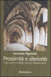 Prossimità e ulteriorità. Una ricerca ontologica per una filosofia prima - Armando Rigobello - Libro Rubbettino 2009, Varia | Libraccio.it