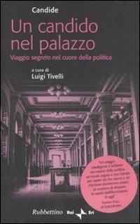 Un Candido nel palazzo. Viaggio segreto nel cuore della politica - Candide - Libro Rubbettino 2008, Varia | Libraccio.it