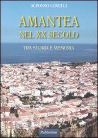 Amantea nel XX secolo. Tra storia e memoria - Alfonso Lorelli - Libro Rubbettino 2008, Varia | Libraccio.it